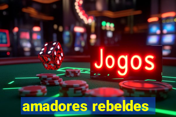 amadores rebeldes